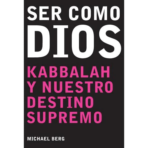 Ser Como Dios: Kabbalah y nuestro destino supremo